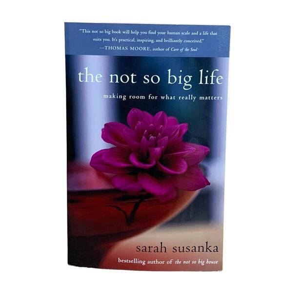 2007 The Not So Big Life Making Room for What Really Matters Book Sarah Susanka - Picture 1 of 2